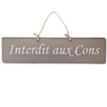 Pancarte en bois - Interdit aux Cons - Taupe